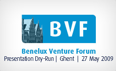 BVF 2009 Benelux Venture Forum - Presentation Dry-Run